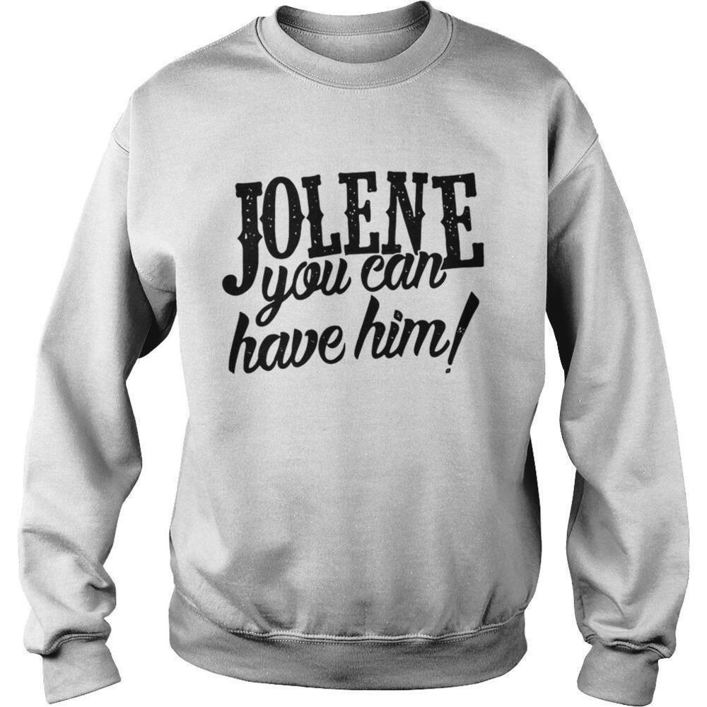 Jolene You Can Have Him SweatShirt - Picture 1 of 4
